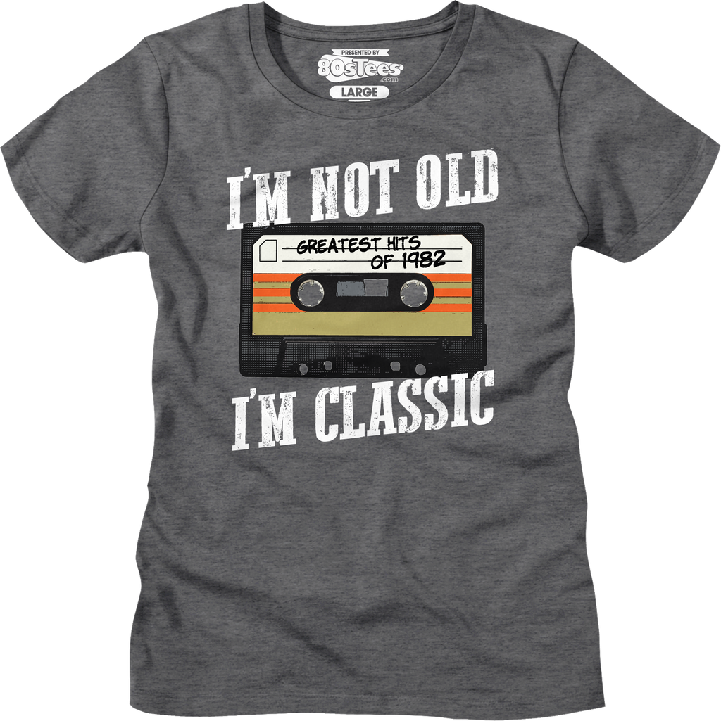I'M Not Old I'M Classic Greatest Hits 1982 Shirt T-Shirts, Hoodie, Sweatshirt
