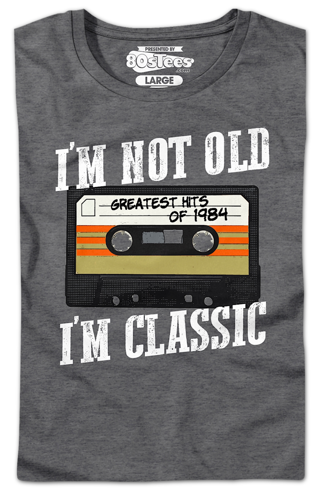 I'M Not Old I'M Classic Greatest Hits 1984 Shirt T-Shirts, Hoodie, Sweatshirt