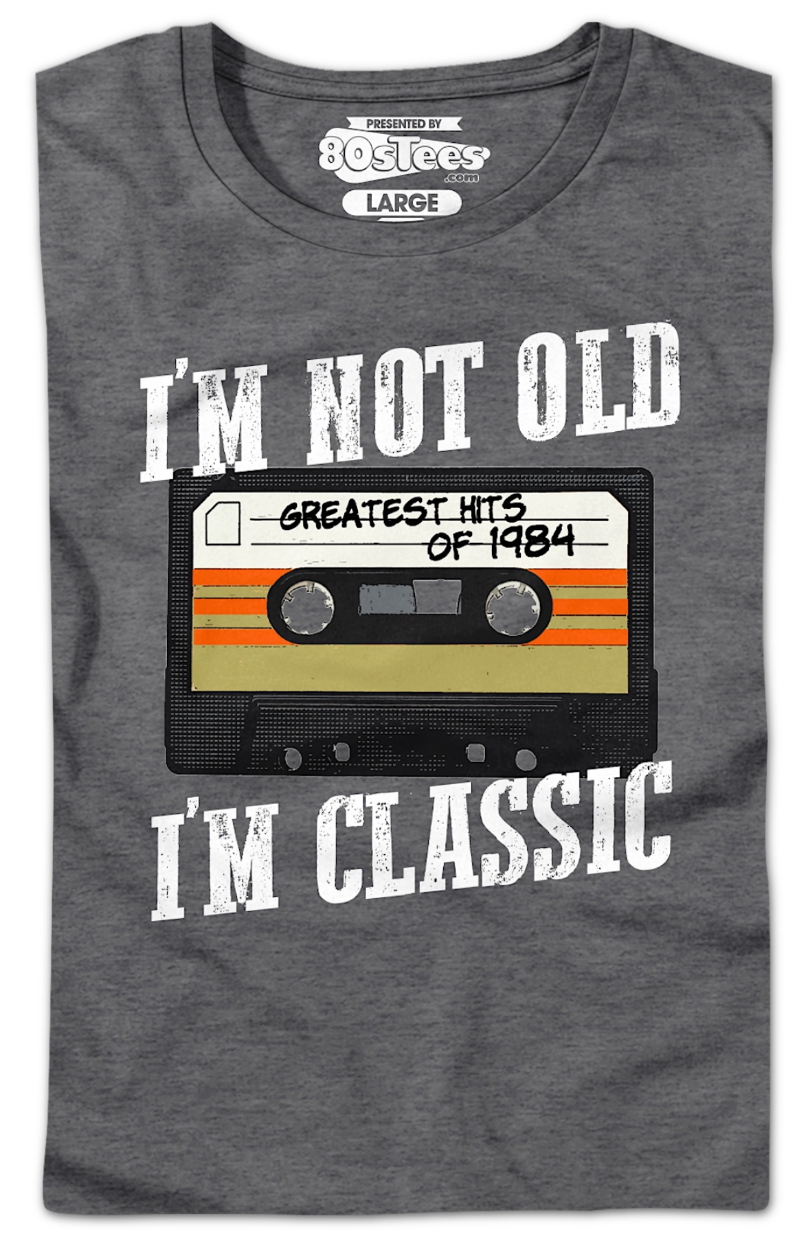 I'M Not Old I'M Classic Greatest Hits 1984 Shirt T-Shirts, Hoodie, Sweatshirt