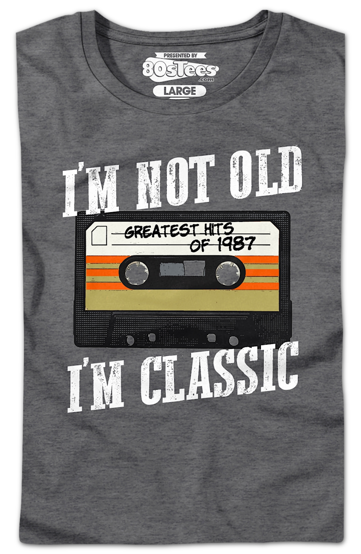 I'M Not Old I'M Classic Greatest Hits 1987 Shirt T-Shirts, Hoodie, Sweatshirt