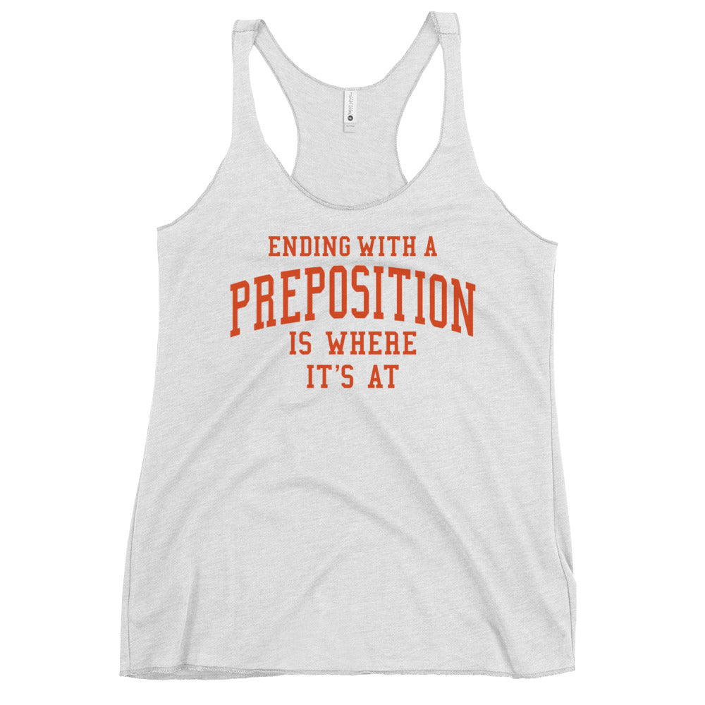 Ending With A Preposition Is Where It's At Women's Racerback Tank