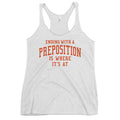 Ending With A Preposition Is Where It's At Women's Racerback Tank