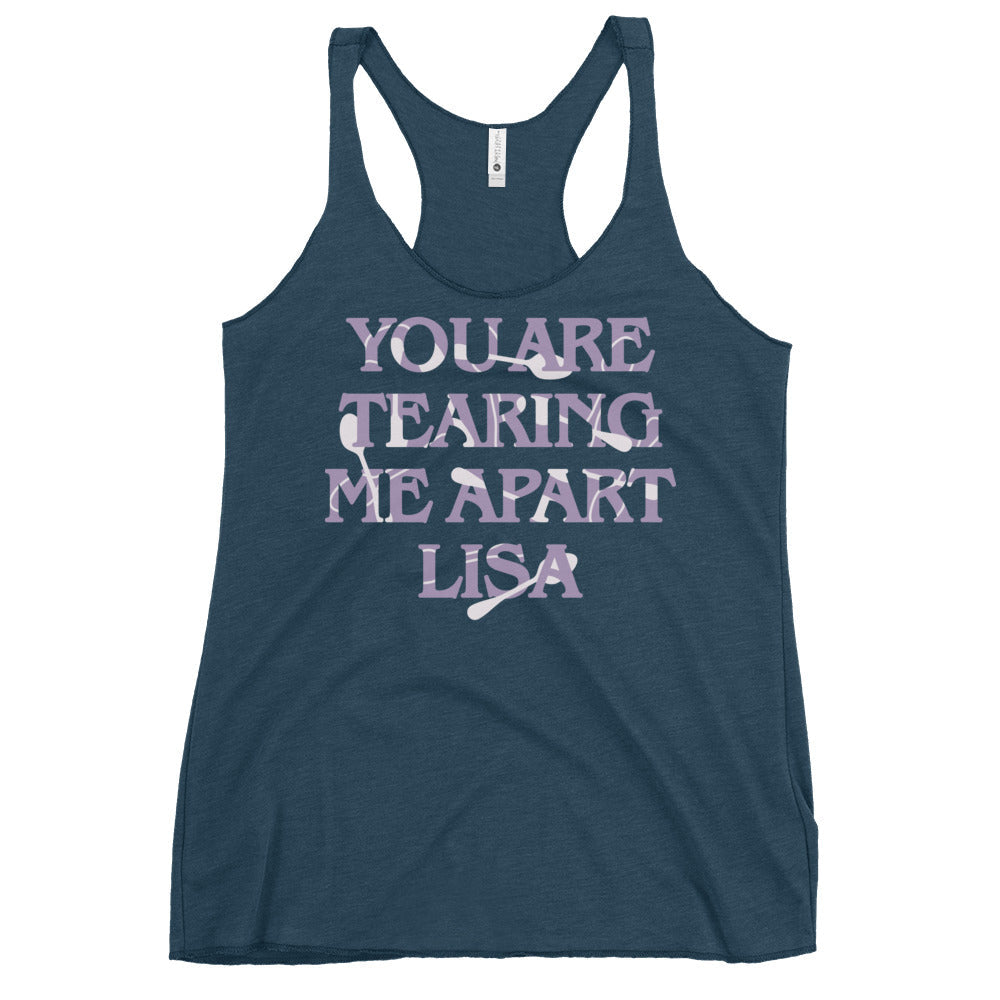 You Are Tearing Me Apart Lisa Women's Racerback Tank