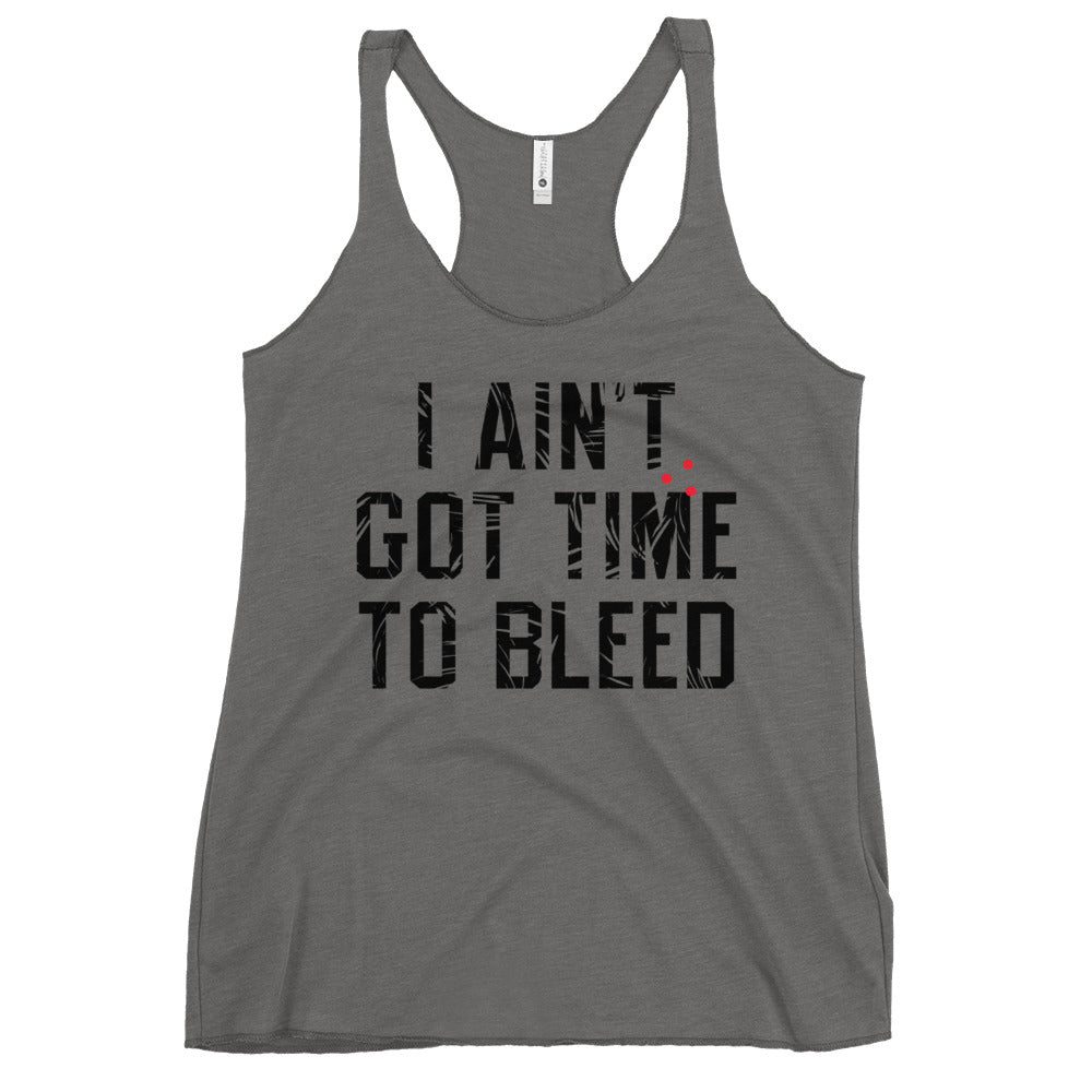 I Ain't Got Time To Bleed Women's Racerback Tank