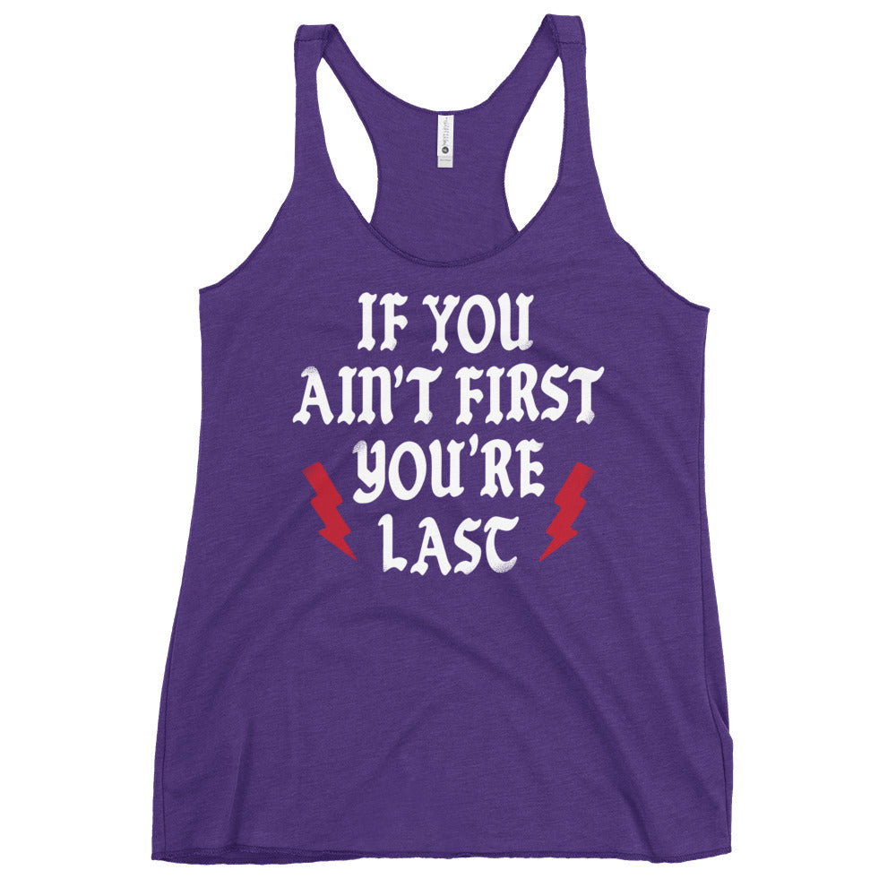 If You Ain't First You're Last Women's Racerback Tank