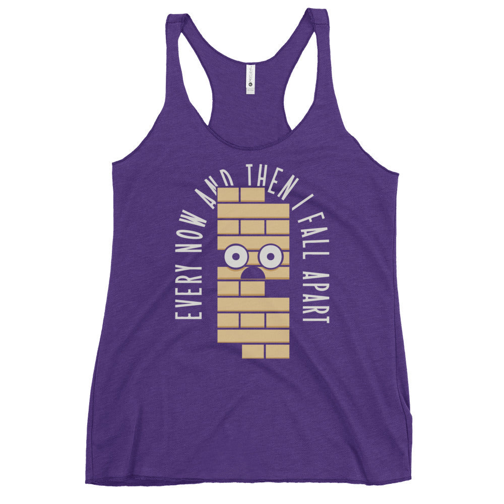 Every Now And Then I Fall Apart Women's Racerback Tank