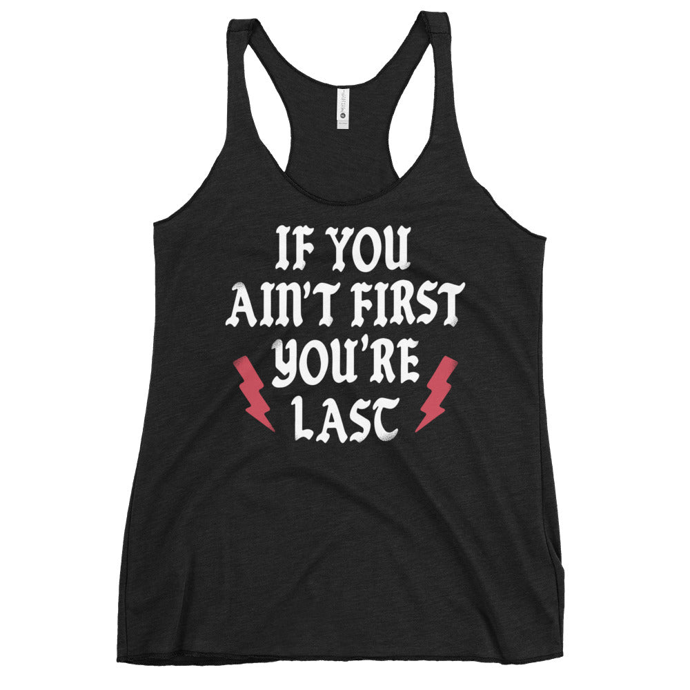 If You Ain't First You're Last Women's Racerback Tank