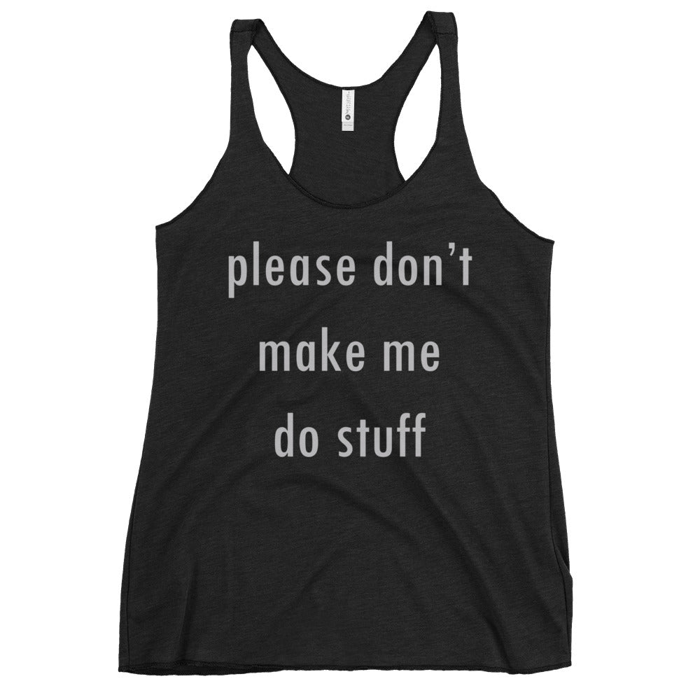 Please Don't Make Me Do Stuff Women's Racerback Tank