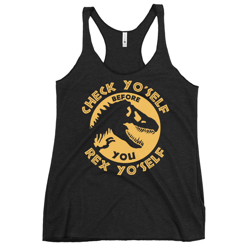 Check Yo'Self Before You Rex Yo'Self Women's Racerback Tank