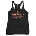 The Heck I Won't Women's Racerback Tank