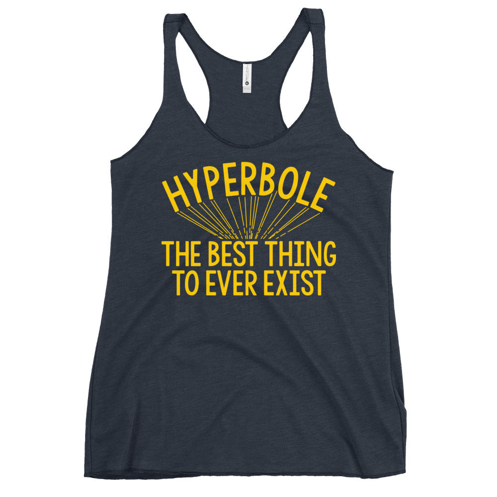 Hyperbole The Best Thing To Ever Exist Women's Racerback Tank