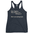 Dear Algebra, Stop Asking Us To Find Your X Women's Racerback Tank