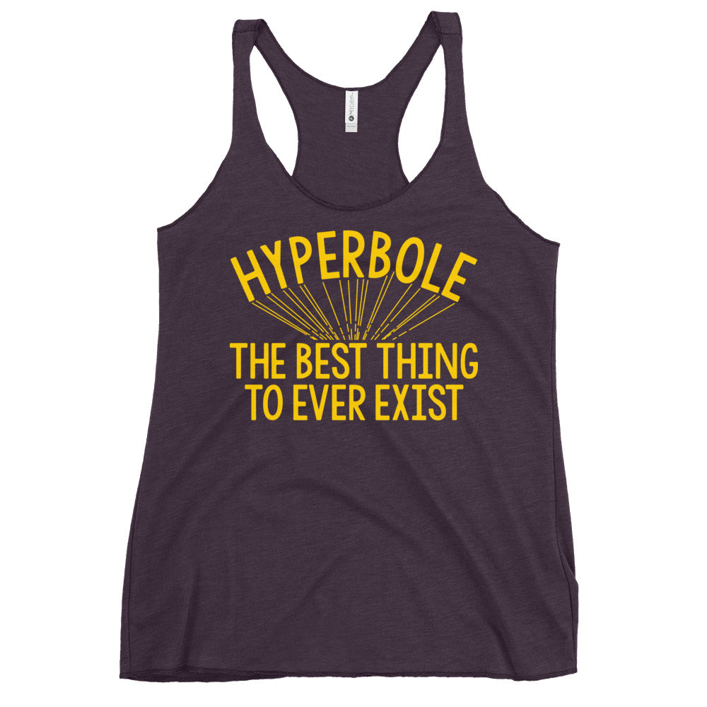 Hyperbole The Best Thing To Ever Exist Women's Racerback Tank