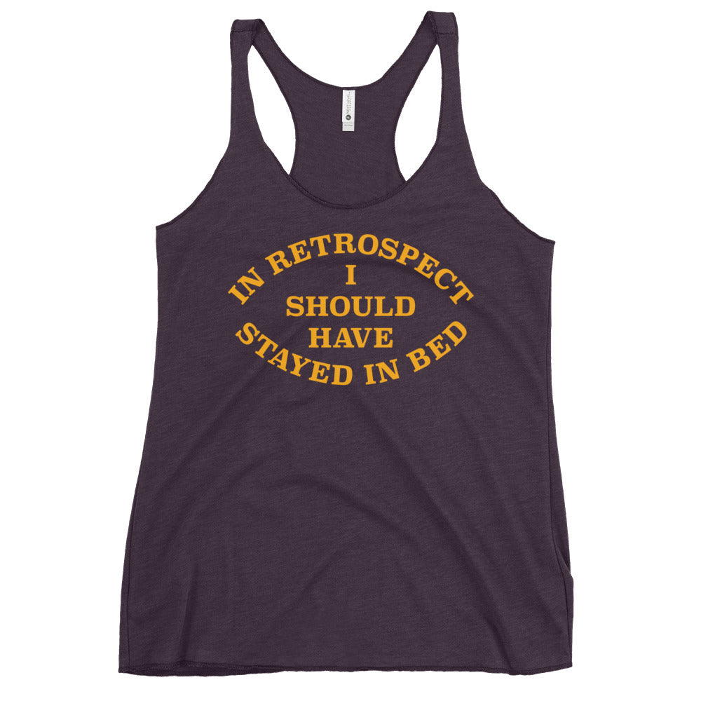 I Should Have Stayed In Bed Women's Racerback Tank