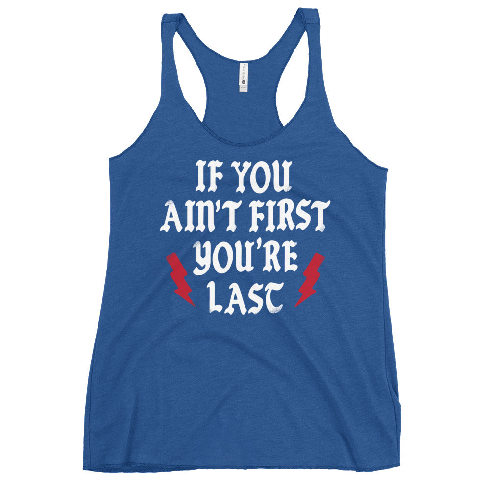 If You Ain't First You're Last Women's Racerback Tank