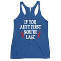 If You Ain't First You're Last Women's Racerback Tank