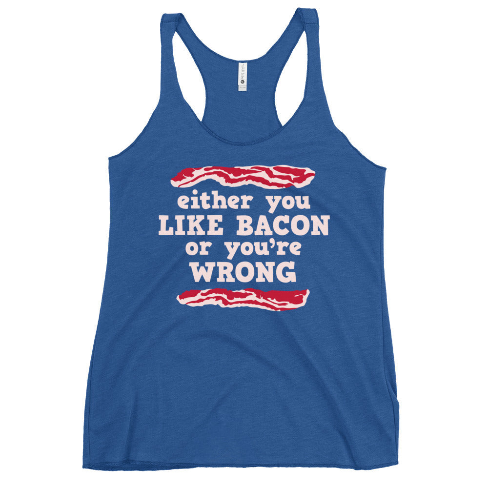 Either You Like Bacon Or You're Wrong Women's Racerback Tank