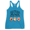 Good Things Come To Those Who Break Clay Pots Women's Racerback Tank