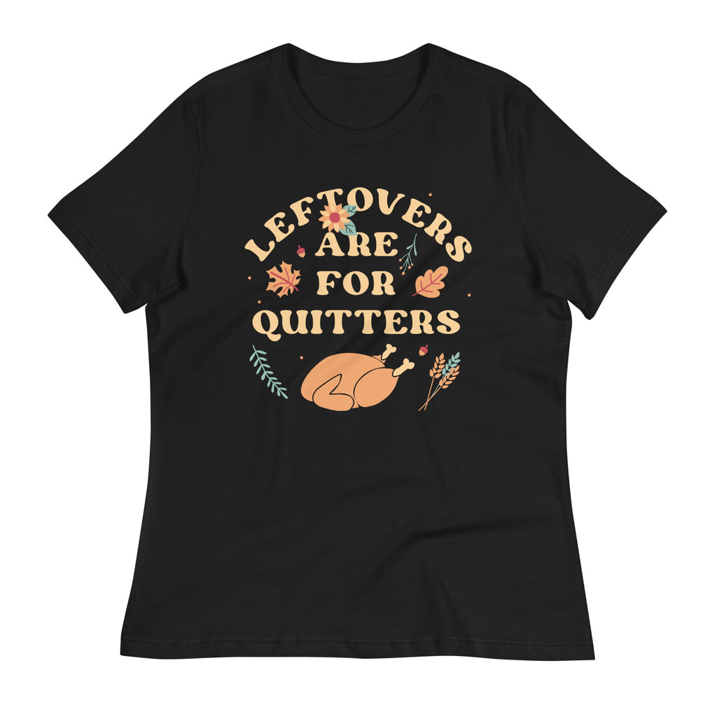 Leftovers Are For Quitters Women's Signature Tee