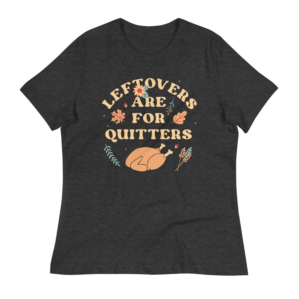 Leftovers Are For Quitters Women's Signature Tee