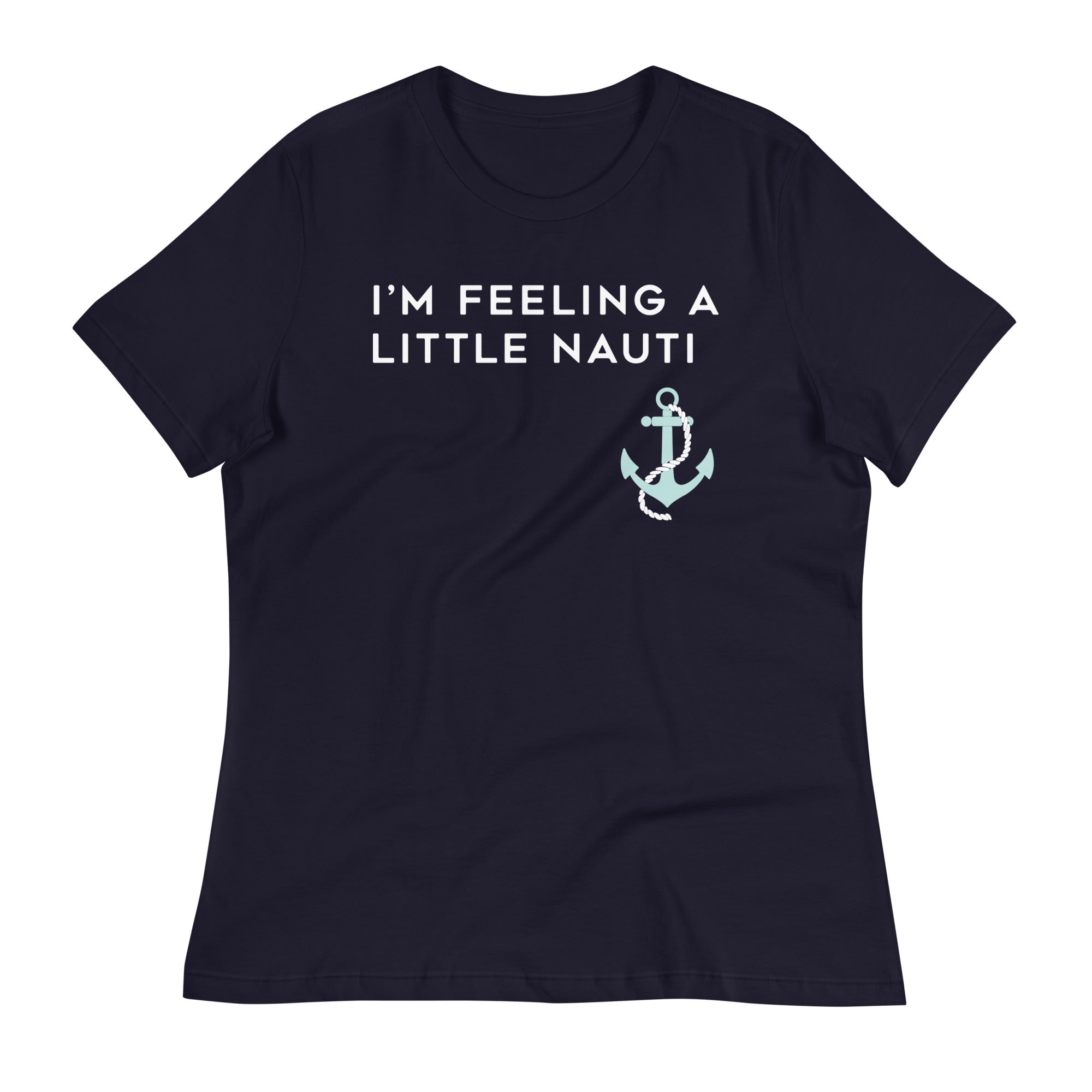 I'm Feeling A Little Nauti Women's Signature Tee