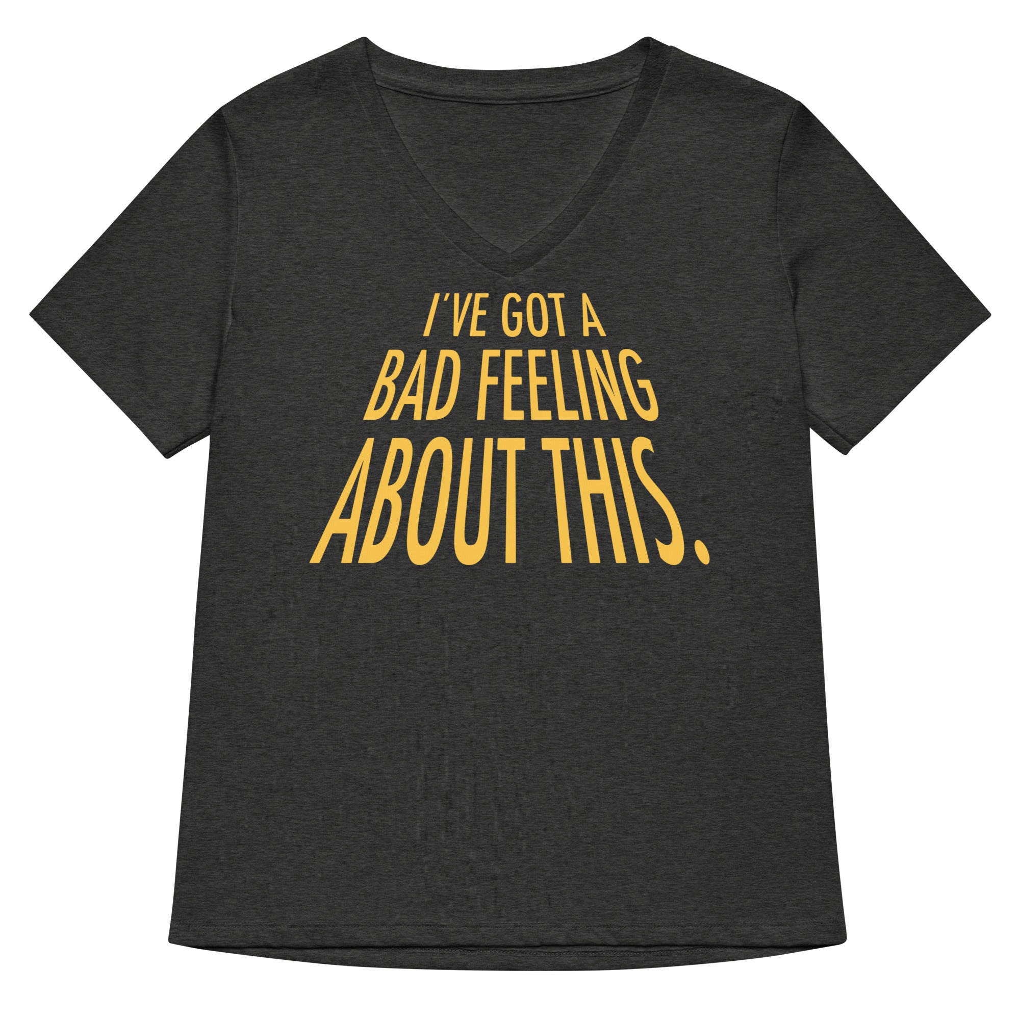 I've Got A Bad Feeling About This Women's V-Neck Tee
