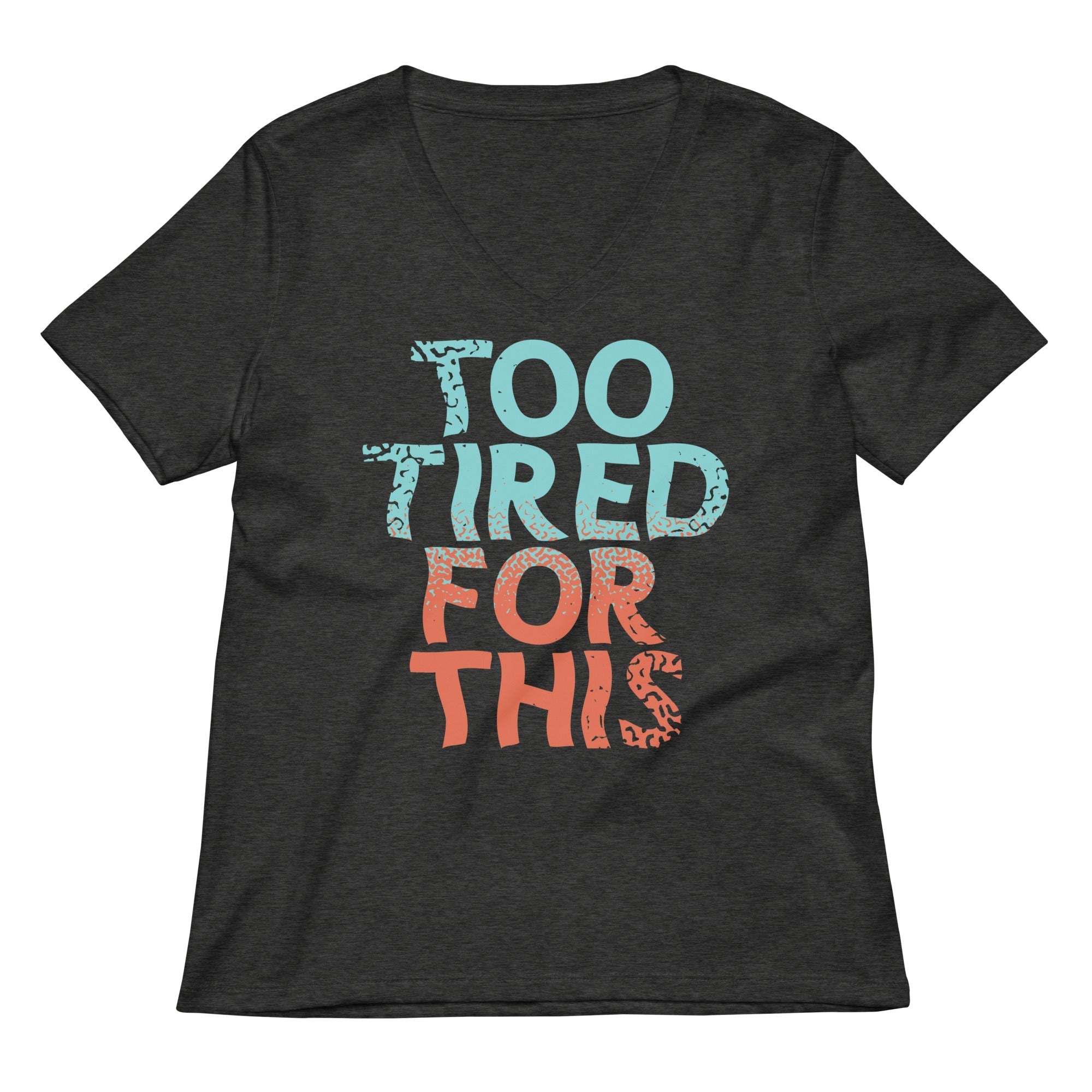 Too Tired For This Women's V-Neck Tee