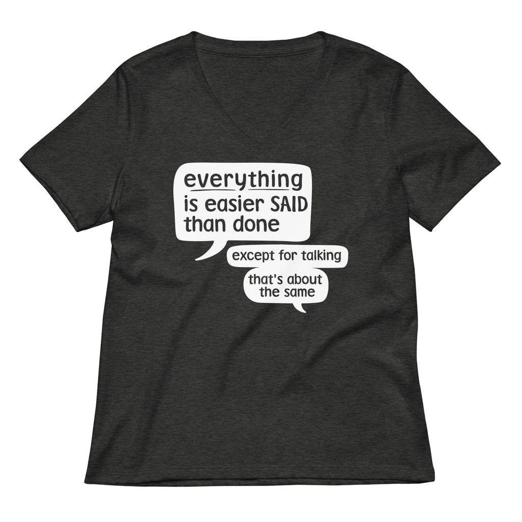 Everything Is Easier Said Than Done Women's V-Neck Tee