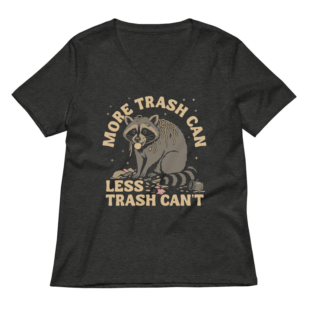 More Trash Can Less Trash Can't Women's V-Neck Tee