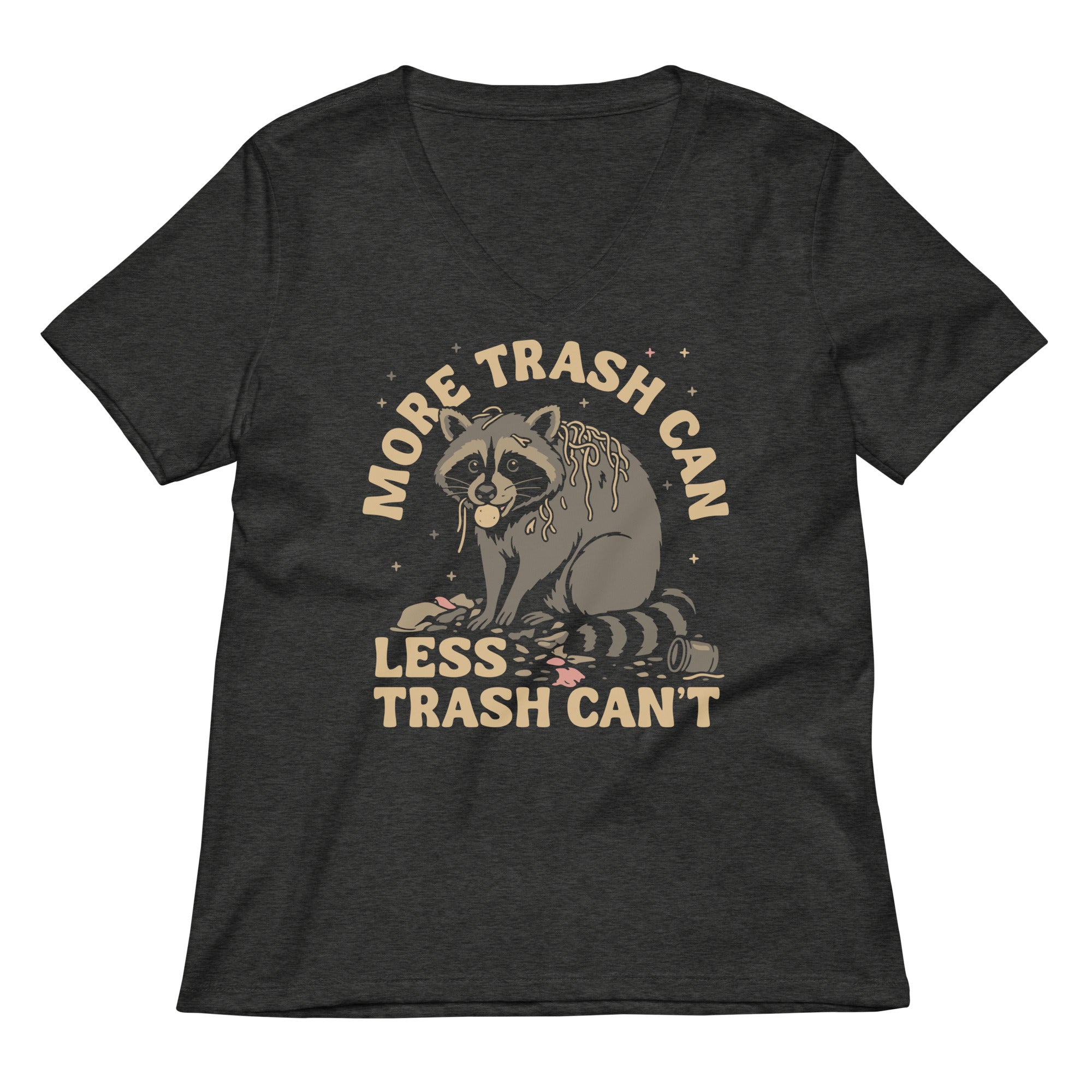 More Trash Can Less Trash Can't Women's V-Neck Tee