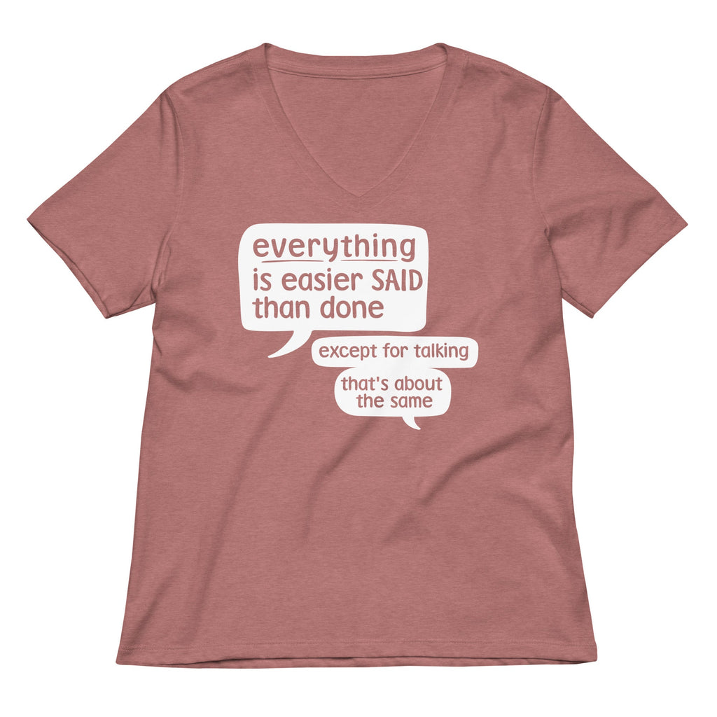 Everything Is Easier Said Than Done Women's V-Neck Tee