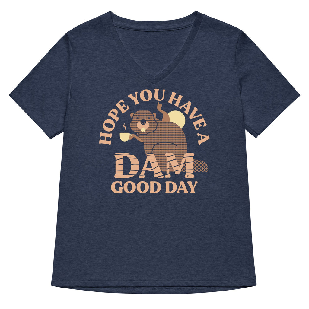 Hope You Have A Dam Good Day Women's V-Neck Tee