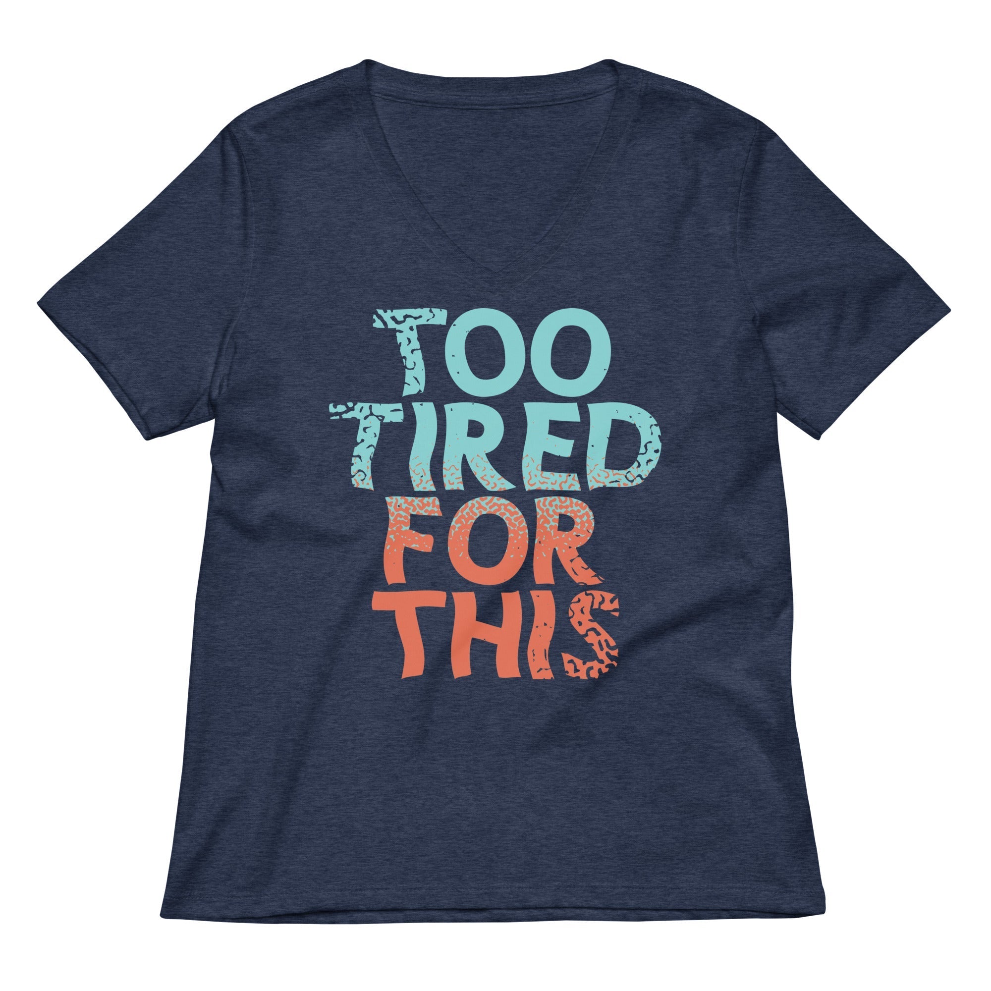 Too Tired For This Women's V-Neck Tee