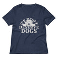 We Don't Deserve Dogs Women's V-Neck Tee