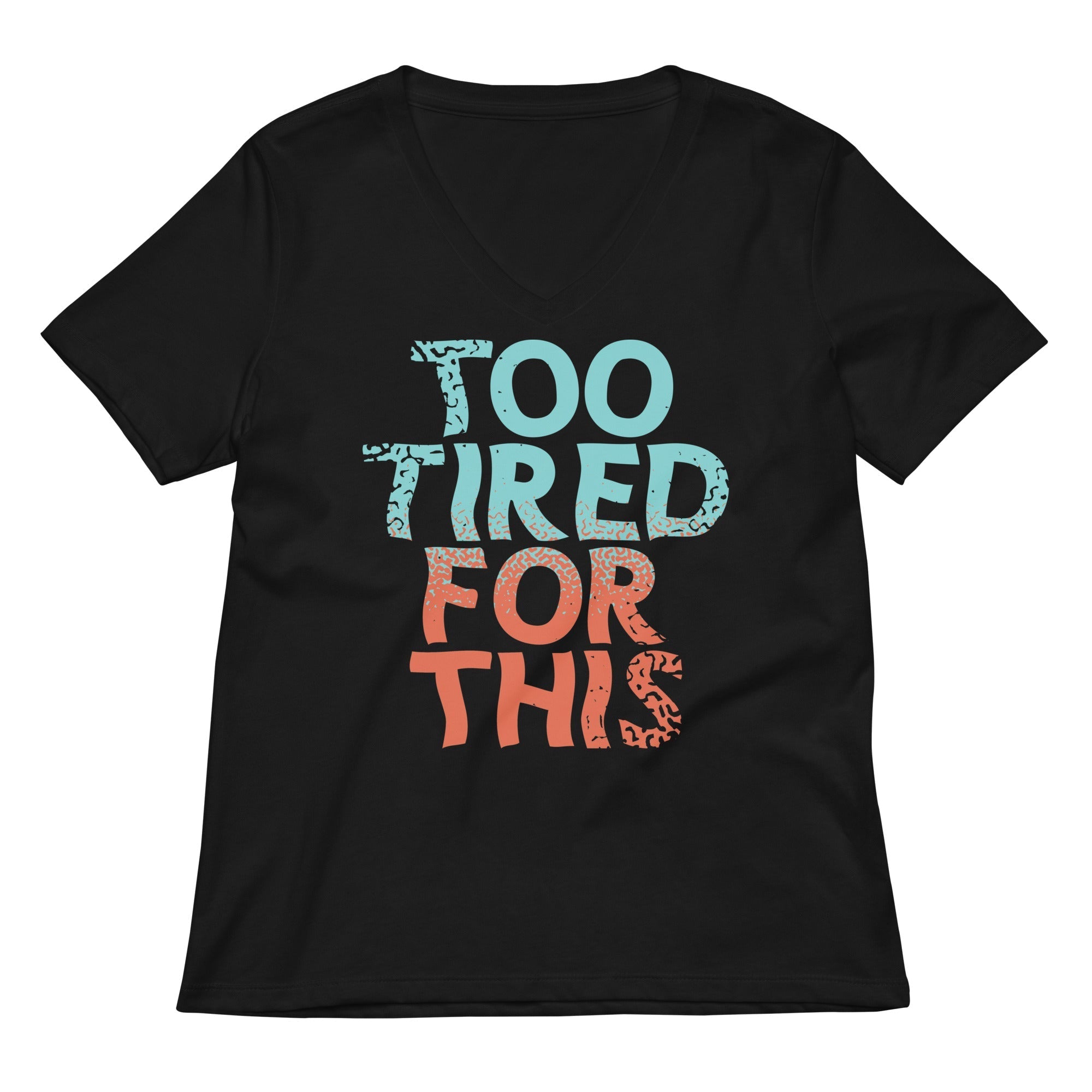 Too Tired For This Women's V-Neck Tee