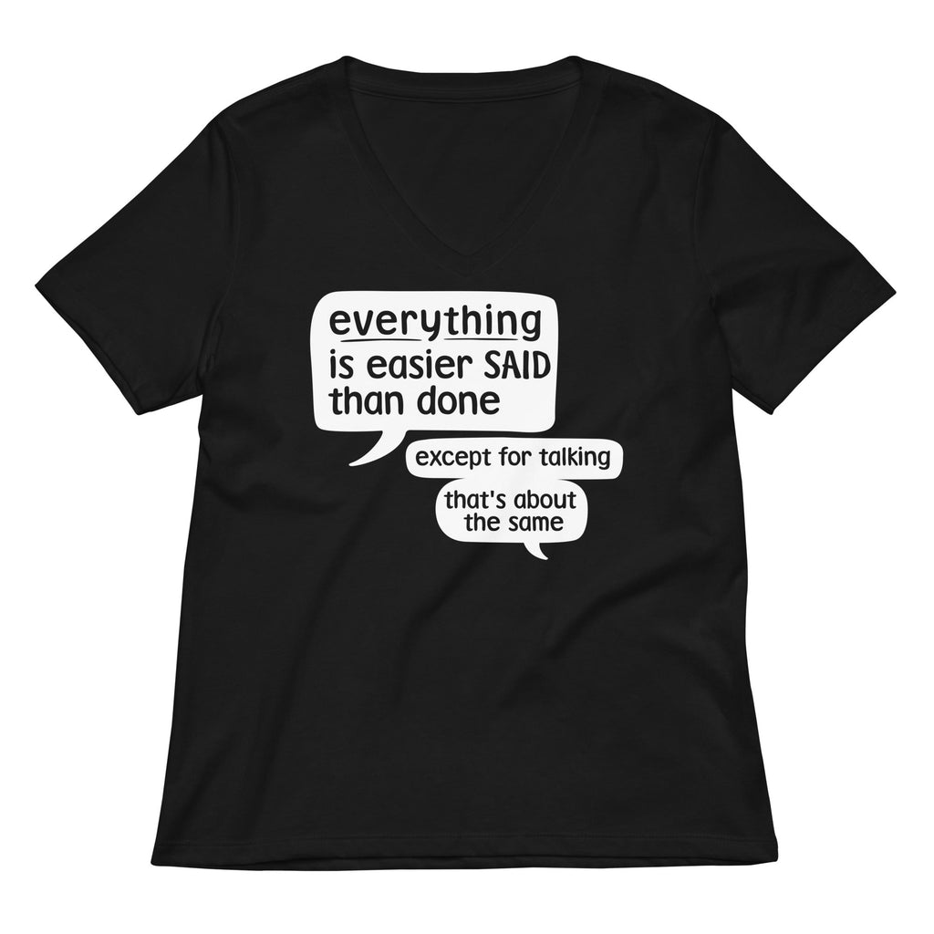 Everything Is Easier Said Than Done Women's V-Neck Tee