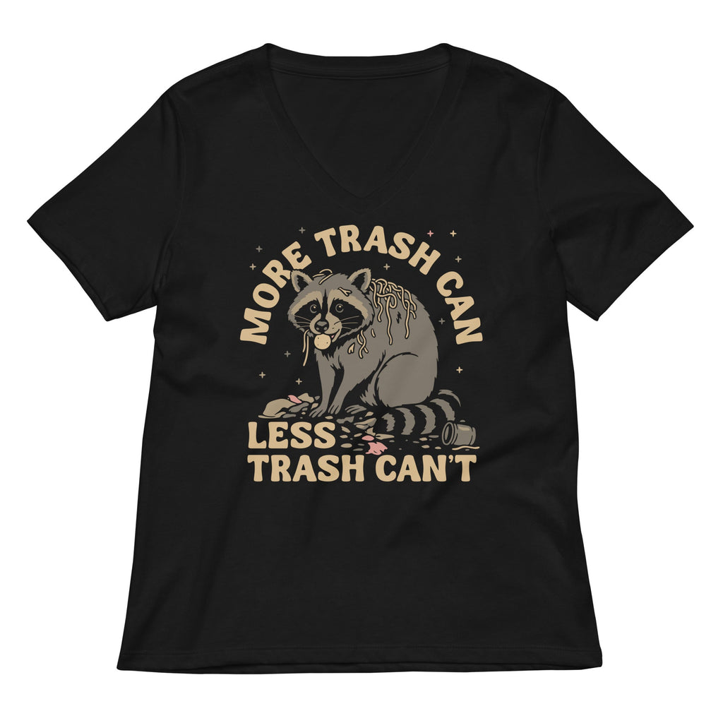 More Trash Can Less Trash Can't Women's V-Neck Tee