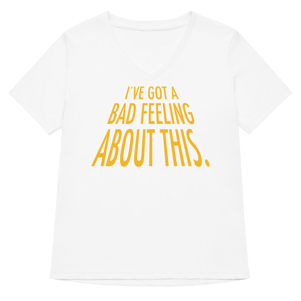 I've Got A Bad Feeling About This Women's V-Neck Tee
