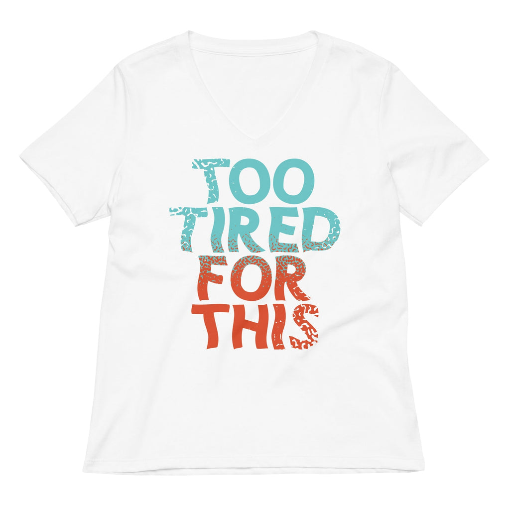 Too Tired For This Women's V-Neck Tee