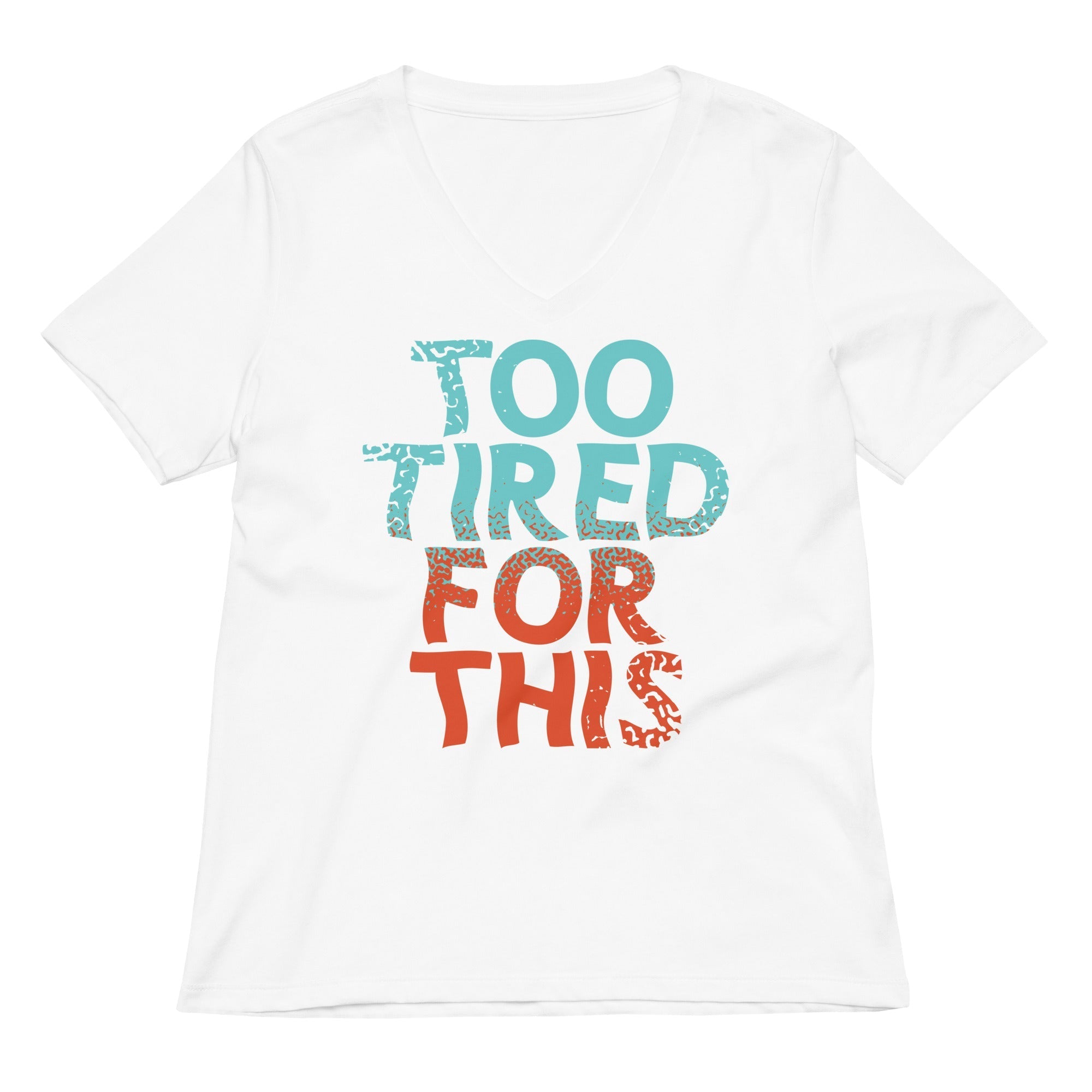 Too Tired For This Women's V-Neck Tee