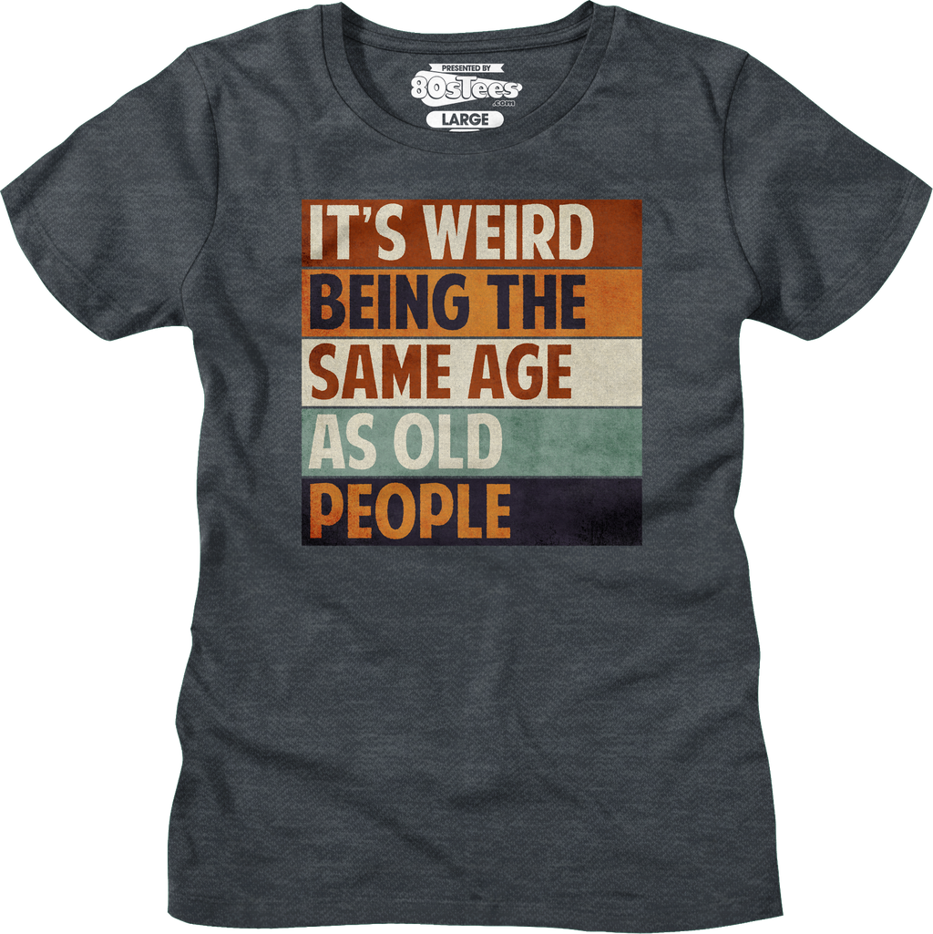Womens Vintage Weird Being The Same Age As Old People Shirt Hoodie, Sweatshirt | CiraTrend.com (Image 1)