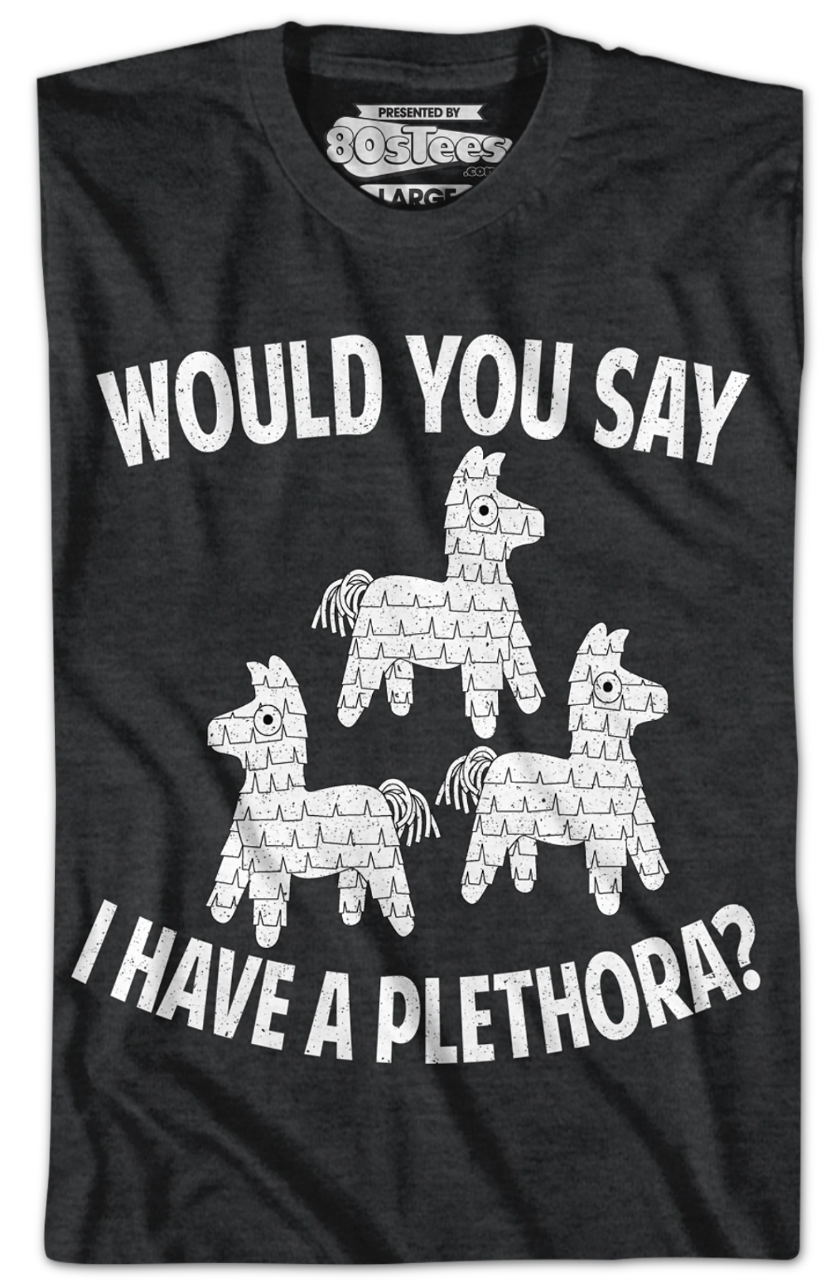 Would You Say I Have Plethora Three Amigos T-Shirts, Hoodie, Sweatshirt