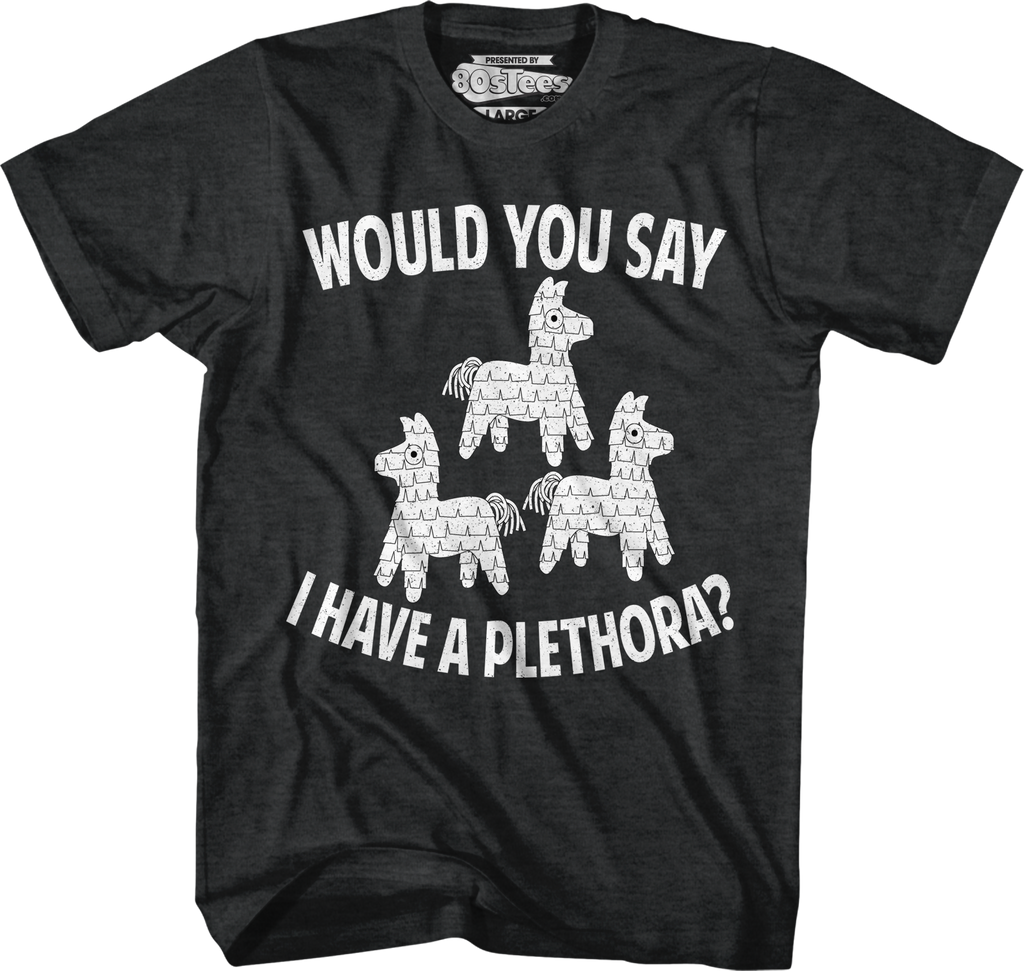 Would You Say I Have Plethora Three Amigos T-Shirts, Hoodie, Sweatshirt