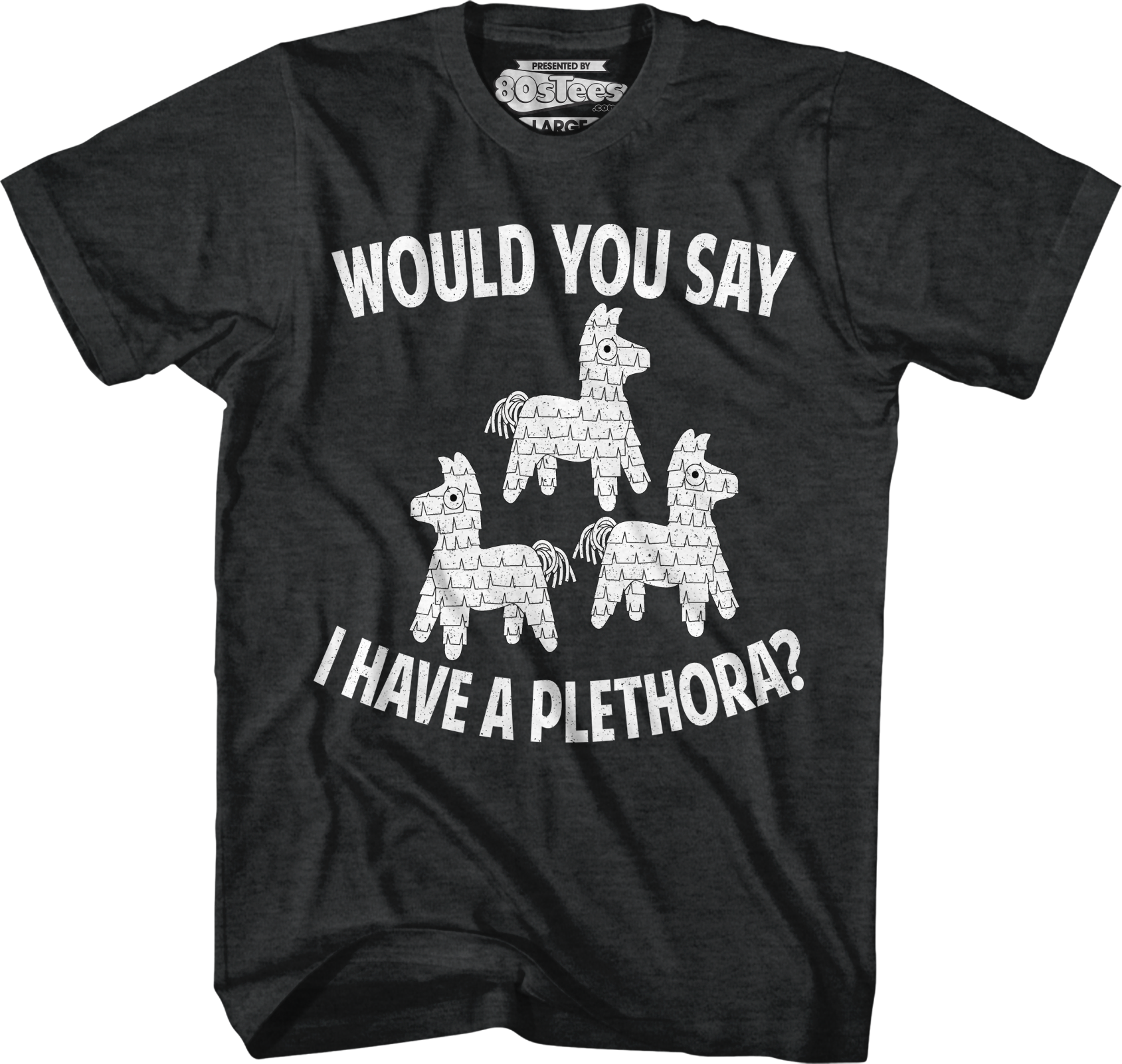 Would You Say I Have Plethora Three Amigos T-Shirts, Hoodie, Sweatshirt