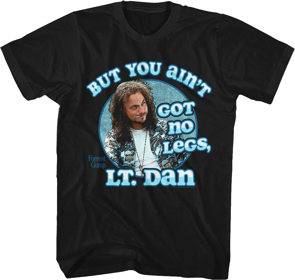 You Ain't Got No Legs Lt. Dan Forrest Gump T-Shirt Hoodie, Sweatshirt | CiraTrend.com (Image 1)