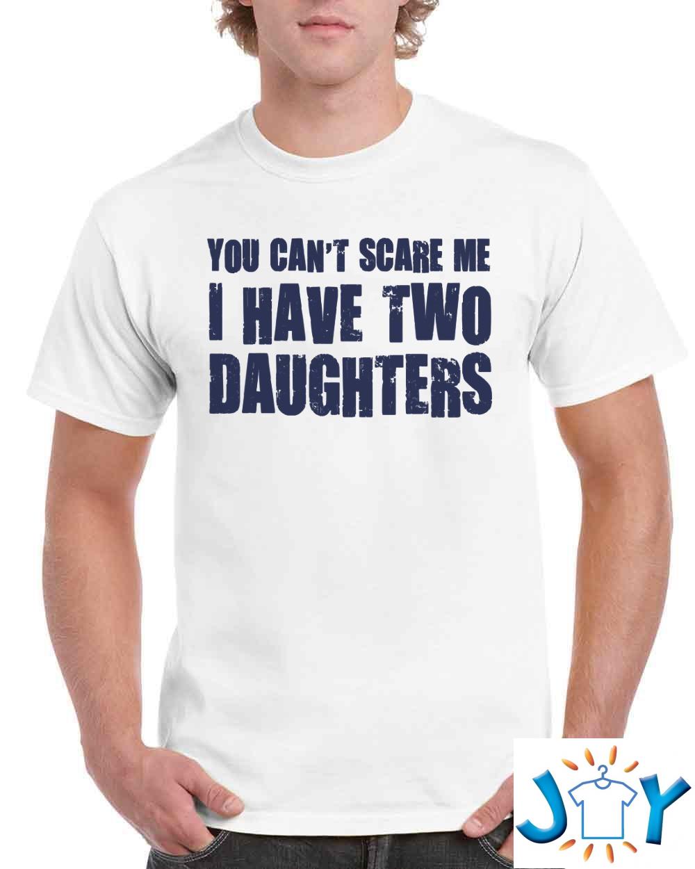You Can’t Scare Me I Have Two Daughters Shirt