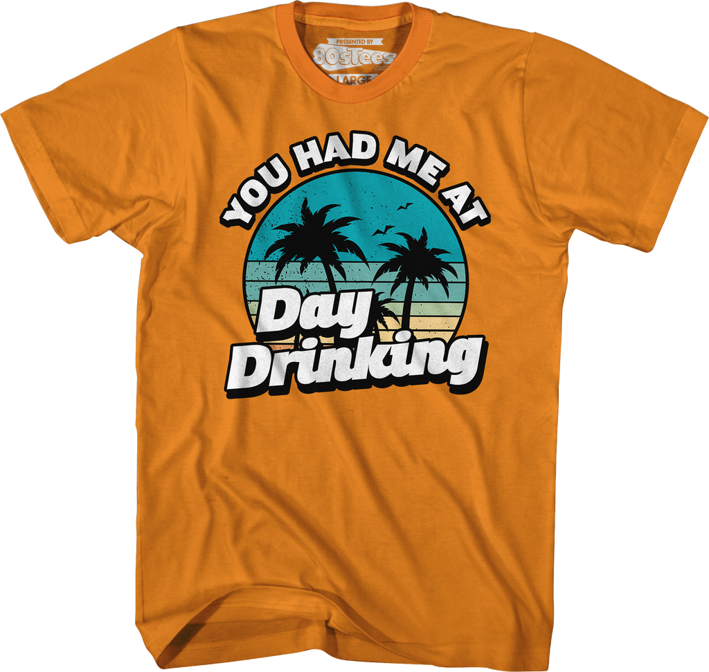 You Had Me At Day Drinking T-Shirt Hoodie, Sweatshirt | CiraTrend.com (Image 3)
