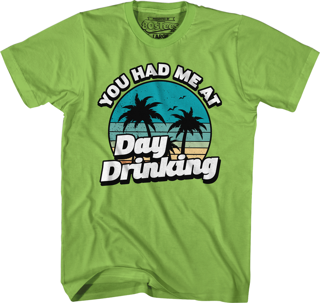 You Had Me At Day Drinking T-Shirt Hoodie, Sweatshirt | CiraTrend.com (Image 4)