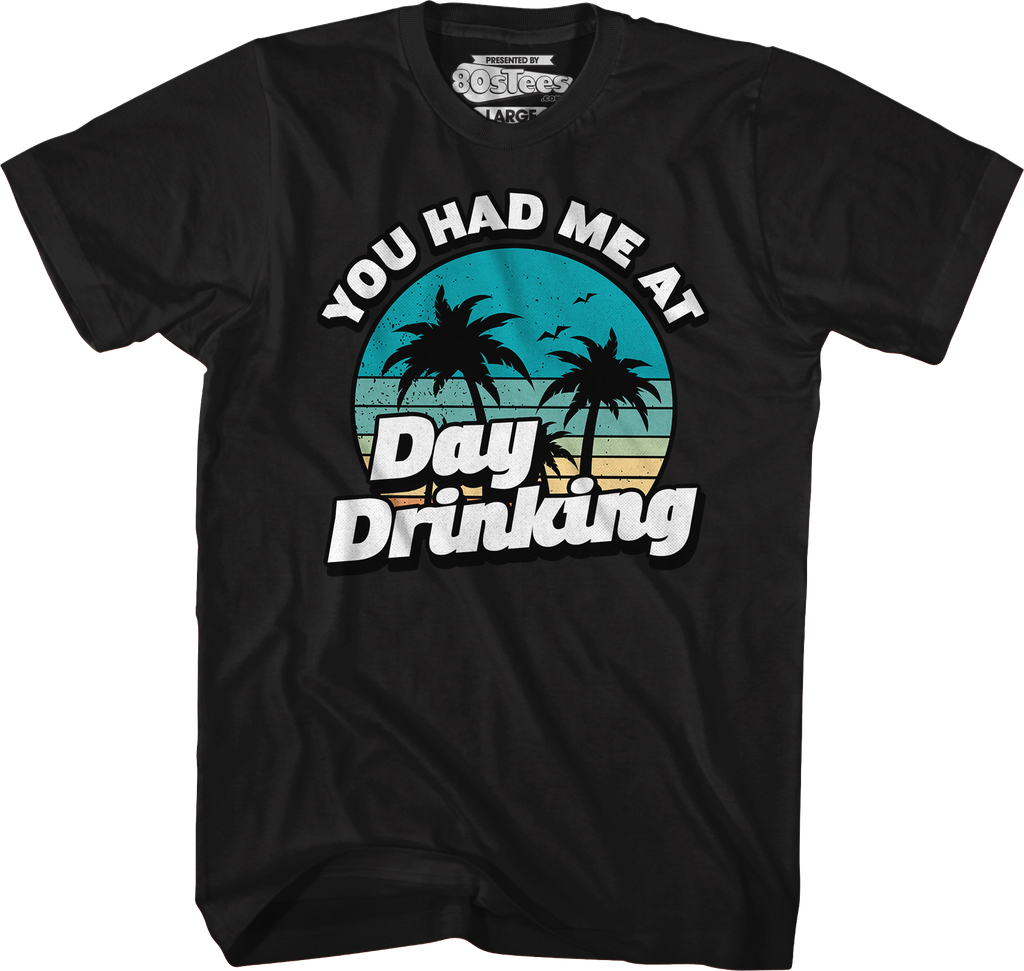 You Had Me At Day Drinking T-Shirt Hoodie, Sweatshirt | CiraTrend.com (Image 1)