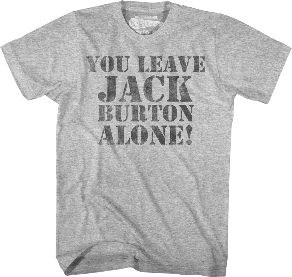 You Leave Jack Burton Alone Big Trouble In Little China T-Shirt Hoodie, Sweatshirt | CiraTrend.com (Image 1)